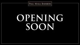 Pall Mall Barbers Oxford Circus – Opening Soon