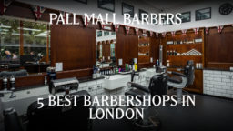 5 Best Barbershops in London for Modern Gentleman